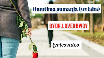 Omutima gumanja (welaba) - Dr. Lover Bwoy lyrics video (Amos Victor lyrics)