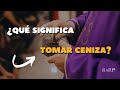 ¿Cuál es el significado del miércoles de CENIZA?