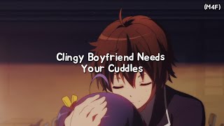 Clingy Boyfriend Needs Your Cuddles (M4F) (Kisses) (Cuddles) (Rambles) ASMR RP