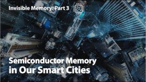 [Invisible Memory] Part.3_Semiconductor Memory in Our Smart Cities