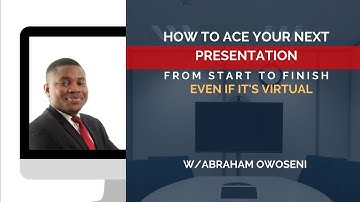 How To Ace Your Next Presentation From Start To Finish Even If It