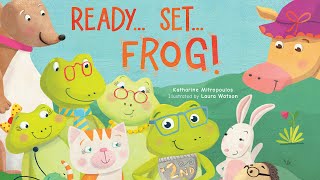 Ready... Set... Frog! –  Fun read aloud children's book by Katharine Mitropoulos