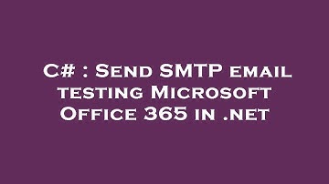 C# : Send SMTP email testing Microsoft Office 365 in .net