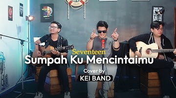 Seventeen - Sumpah Ku Mencintaimu Cover by KEI Band (Live Perfomance)
