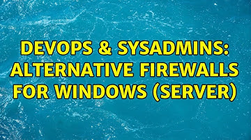 DevOps & SysAdmins: Alternative firewalls for Windows (Server) (2 Solutions!!)