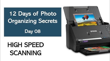 The Eighth Day of Photo Organizing Secrets - High Speed Scanning