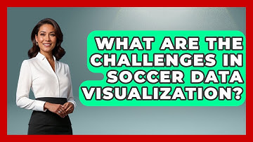 What Are the Challenges in Soccer Data Visualization? - Soccer Stats Vault