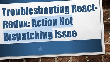 Troubleshooting React-Redux: Action Not Dispatching Issue