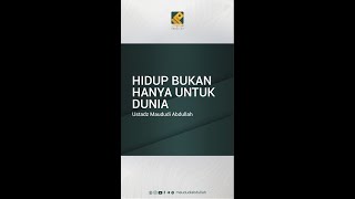 HIDUP BUKAN HANYA UNTUK DUNIA - Ustadz Maududi Abdullah, Lc