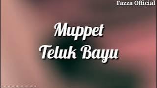 Muppet - Teluk Bayur ( Lirik )