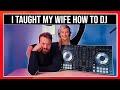 I TAUGHT MY WIFE HOW TO DJ! Beginner DJ Lesson