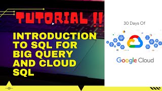 Introduction to SQL for BigQuery and Cloud SQL 30 Days of Google Cloud