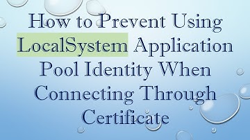 How to Prevent Using LocalSystem Application Pool Identity When Connecting Through Certificate