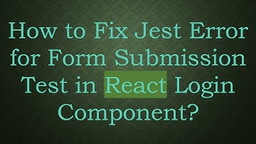 How to Fix Jest Error for Form Submission Test in React Login Component?
