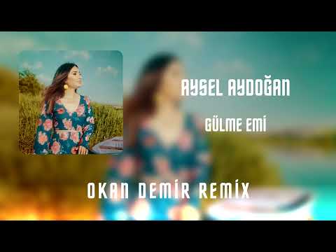 Aysel Aydoğan - Gülme Emi ( Okan Demir Remix )