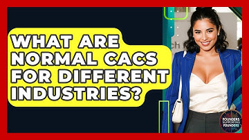 What Are Normal CACs For Different Industries? - Founders Supporting Founders