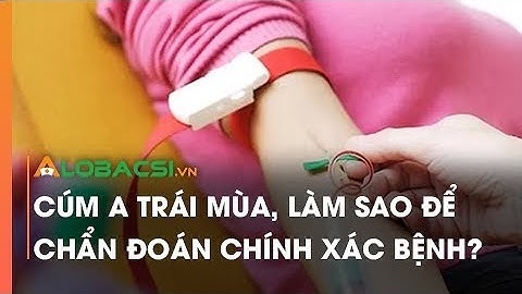 Cúm A trái mùa, làm sao để chẩn đoán chính xác bệnh