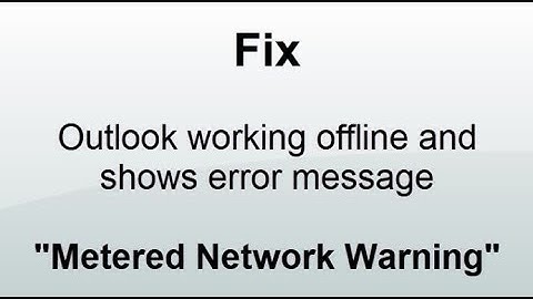 Fix- Outlook working offline and giving error - " Metered Network Warning"