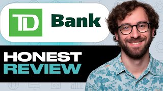 TD Bank Honest Review – Watch Before Using. My Experience