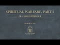 Fr  Chad Ripperger  Spiritual Warfare, Part 3