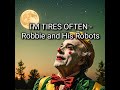 I M TIRES OFTEN Robbie And His Robots New And Bright 2025 I M TIRES OFTEN Robbie And His Robots New And Bright 2025