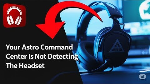 How To Fix It When Your Astro Command Center Is Not Detecting The Headset  A Comprehensive Guide
