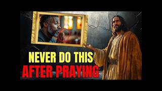 5 Mistakes You Shouldn't Make After Praying