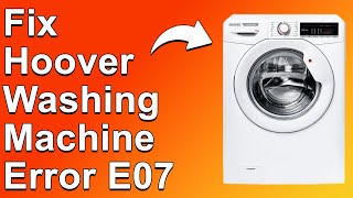 How To Fix Hoover Washing Machine Error E07 (Causes Of Error Code E07 - Troubleshoot Guide!)