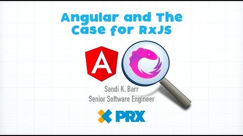 Angular and The Case for RxJS - Sandi Barr
