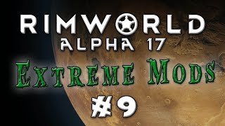 Rimworld - Alpha 17...Extreme Difficulty, Lots of Mods! - Episode 9