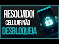 Celular não desbloqueia - RESOLVIDO