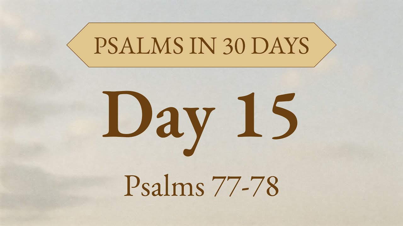 I Will Remember Your Deeds | Day 15: Psalms 77–78 Audio Bible for Reflection & Teaching
