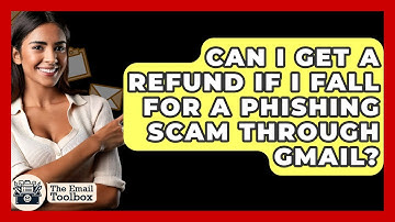 Can I Get A Refund If I Fall For A Phishing Scam Through Gmail? - TheEmailToolbox.com