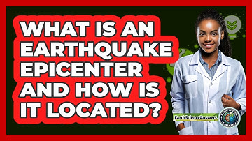 What Is An Earthquake Epicenter And How Is It Located? - Earth Science Answers