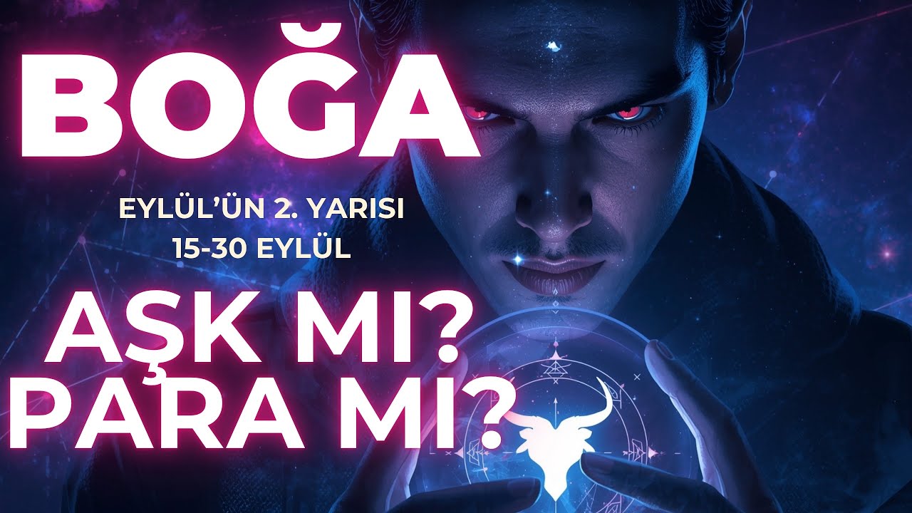 🔥 BOĞA BURCU EYLÜL'ÜN İKİNCİ YARISINDA PARA VE AŞK İKİLEMİNDE! 💔 CÜZDANIN MI KALBİN Mİ? 15-30 EYLÜL