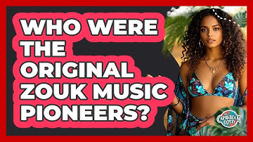 Who Were The Original Zouk Music Pioneers? - The Caribbean Expert