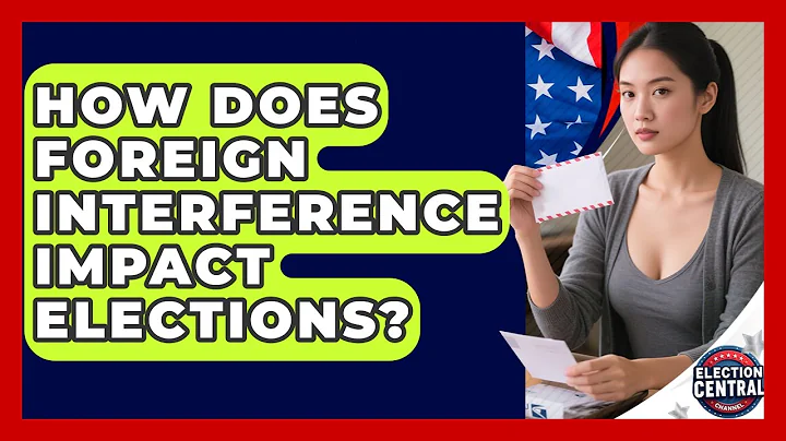 How Does Foreign Interference Impact Elections? - Election Central Channel
