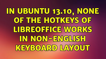 Ubuntu: In Ubuntu 13.10, none of the hotkeys of LibreOffice works in non-English keyboard layout
