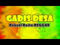 Gadis desa rakuti rasta  reggae musik indonesia cover