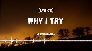 Why I Try - Loving Caliber [Lyrics Video]