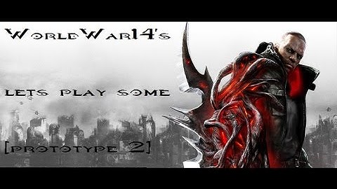 Lets Play some [Prototype 2] part (22) 47 min Special