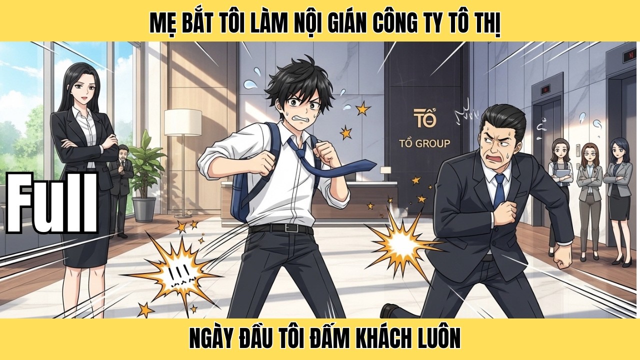 Full | Mẹ Bắt Tôi Làm Nội Gián Công Ty Tô Thị, Ngày Đầu Tôi Đấm Khách Luôn | Minh Lý Vietsub