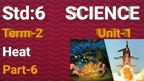 6th std Science | term2 | Heat (unit 1) Part- 6