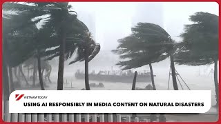 Using AI responsibly in media content on  natural disasters | Vietnam Today