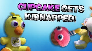 Freddy Fazbear and Friends "Cupcake gets Kidnapped"