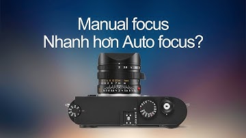 Kỹ thuật lấy nét tay Manual focus nhanh hơn tự động lấy nét Auto focus luôn!