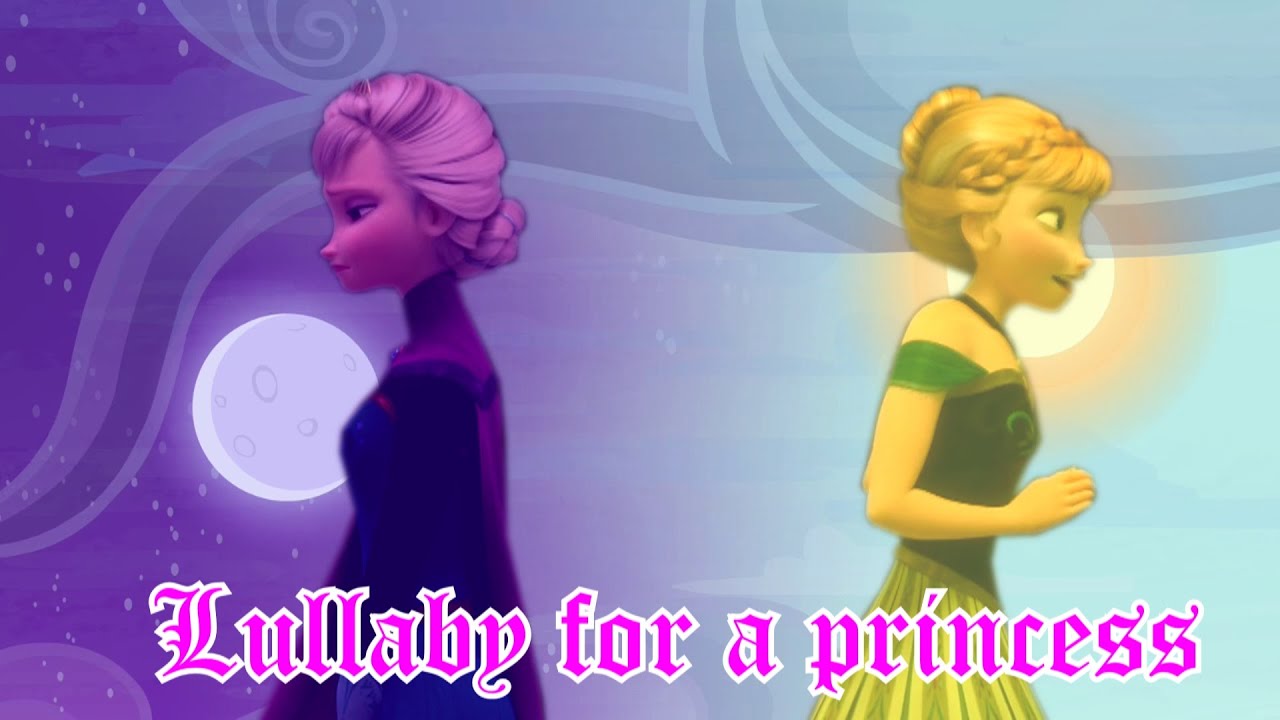 Anna and Elsa| Lullaby for a princess