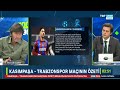 Rıdvan Dilmen ve Erbatur Ergenekon ile %100 Futbol | Kasımpaşa - Trabzonspor | Maç sonu yorumları