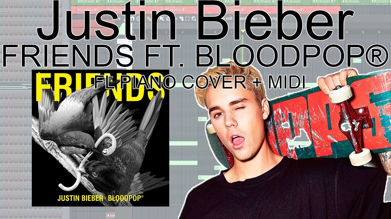 Justin Bieber - Friends (Free MIDI / FLP) (FL Studio Piano Cover) ft. BloodPop