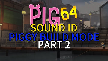 PIG 64 SOUND ID FOR PIGGY BUILD MODE PART 2
